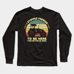 I Stopped Farming To Be Here Vintage Long Sleeve T-Shirt